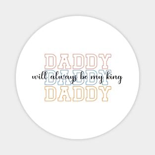 Daddy Will Always Be My King Magnet